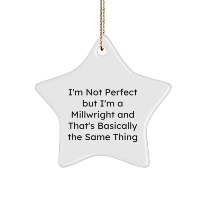 Funny Millwright Gifts - 'I'm Not Perfect But I'm A Millwright And That's Basically The Same Thing' Star Ornament for Men, Women, Friends, Coworkers, Family, Christmas Unique Presents - Victory Thru Vision 