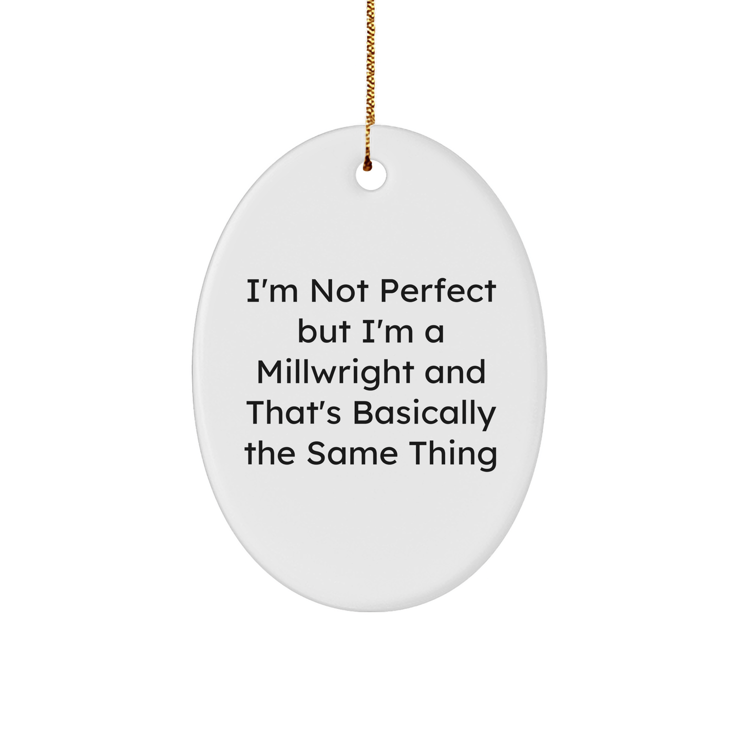 Funny Millwright Gifts - I'm Not Perfect Oval Ornament for Men, Friends, or Family - Unique Christmas Memorable Present - Victory Thru Vision