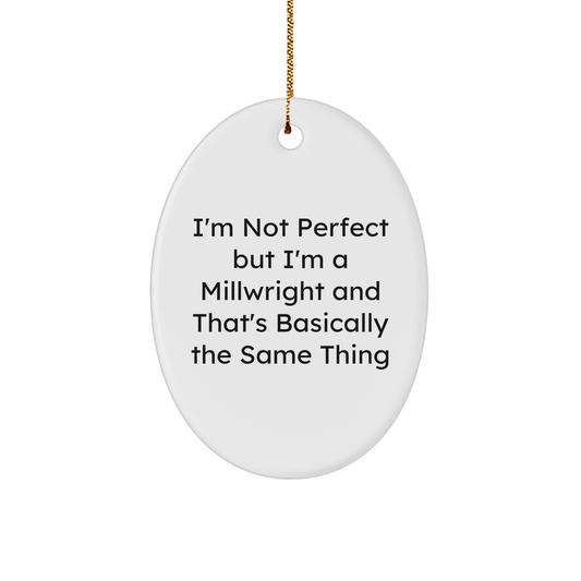 Funny Millwright Gifts - I'm Not Perfect Oval Ornament for Men, Friends, or Family - Unique Christmas Memorable Present - Victory Thru Vision