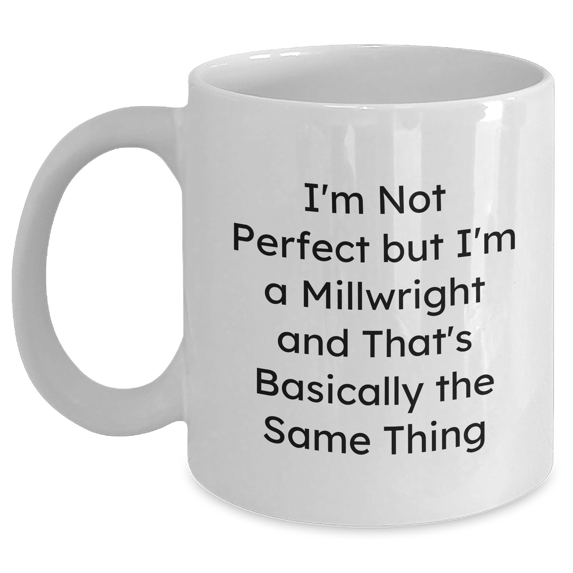 Funny Millwright Gifts, 'I'm Not Perfect' White Coffee Mug for Mom, Unique Mother's Day Present from Friends, Family, or Coworkers to Millwright - Victory Thru Vision 