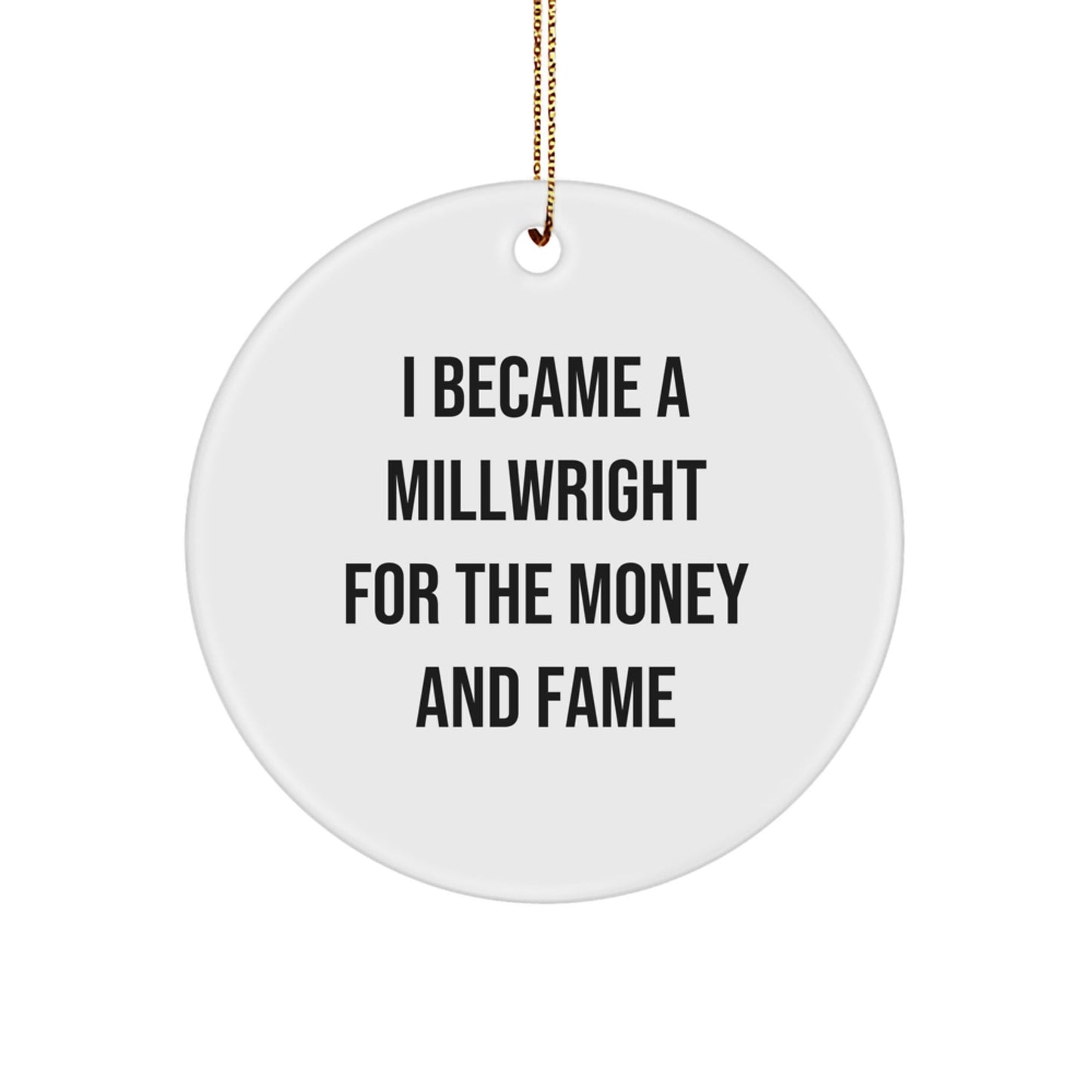 Funny Millwright Gifts - Millwright Circle Ornament I Became A Millwright For The Money And Fame, Perfect Christmas Unique Gifts for Men from Family - Victory Thru Vision