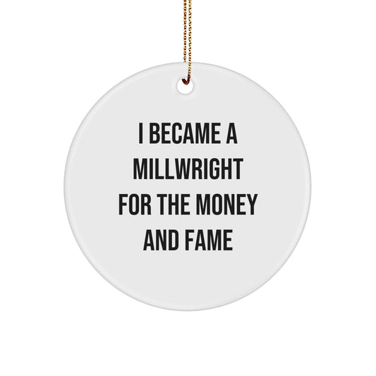 Funny Millwright Gifts - Millwright Circle Ornament I Became A Millwright For The Money And Fame, Perfect Christmas Unique Gifts for Men from Family - Victory Thru Vision