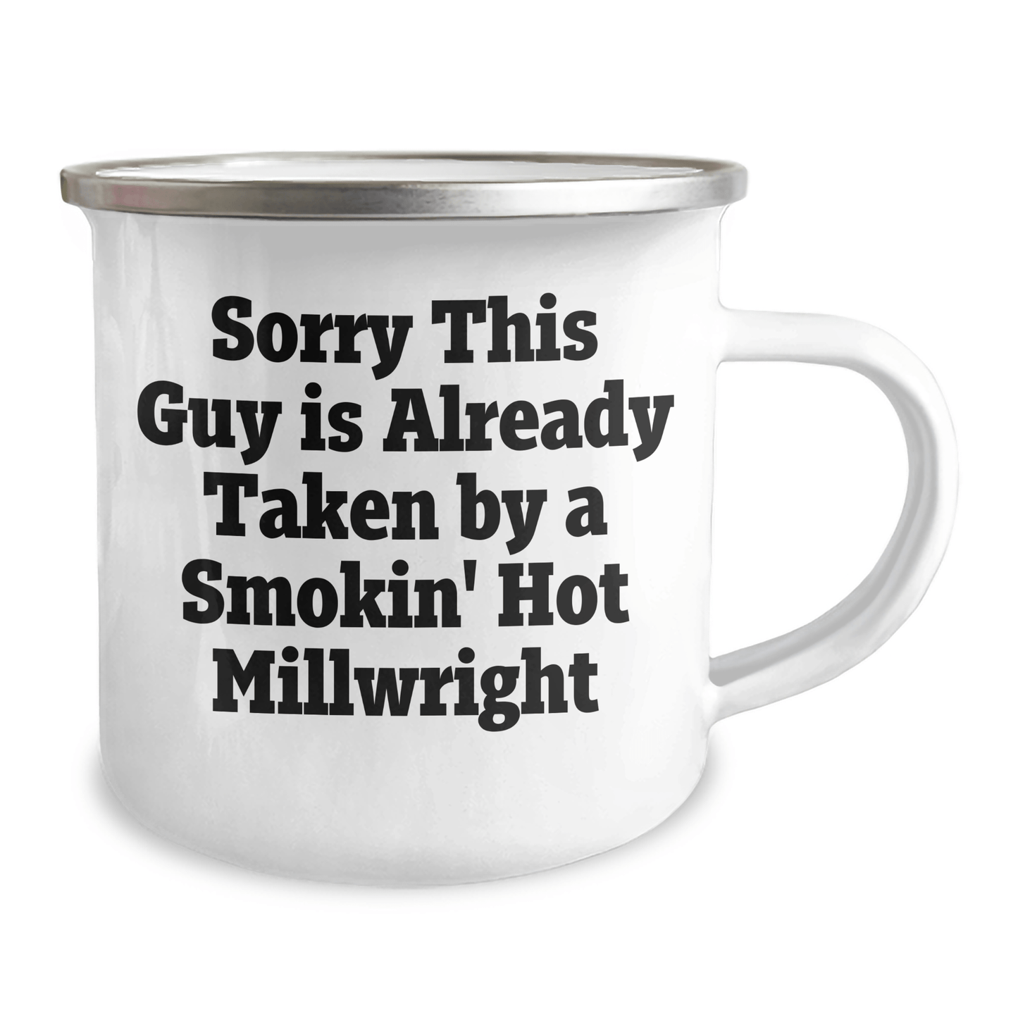 Funny Millwright Gifts, Sorry This Guy Is Already Taken By A Smokin' Hot Millwright, 12 oz Camping Mug for Graduation, Gifts from Friends, Family, or Coworkers to Millwright Men - Victory Thru Vision 