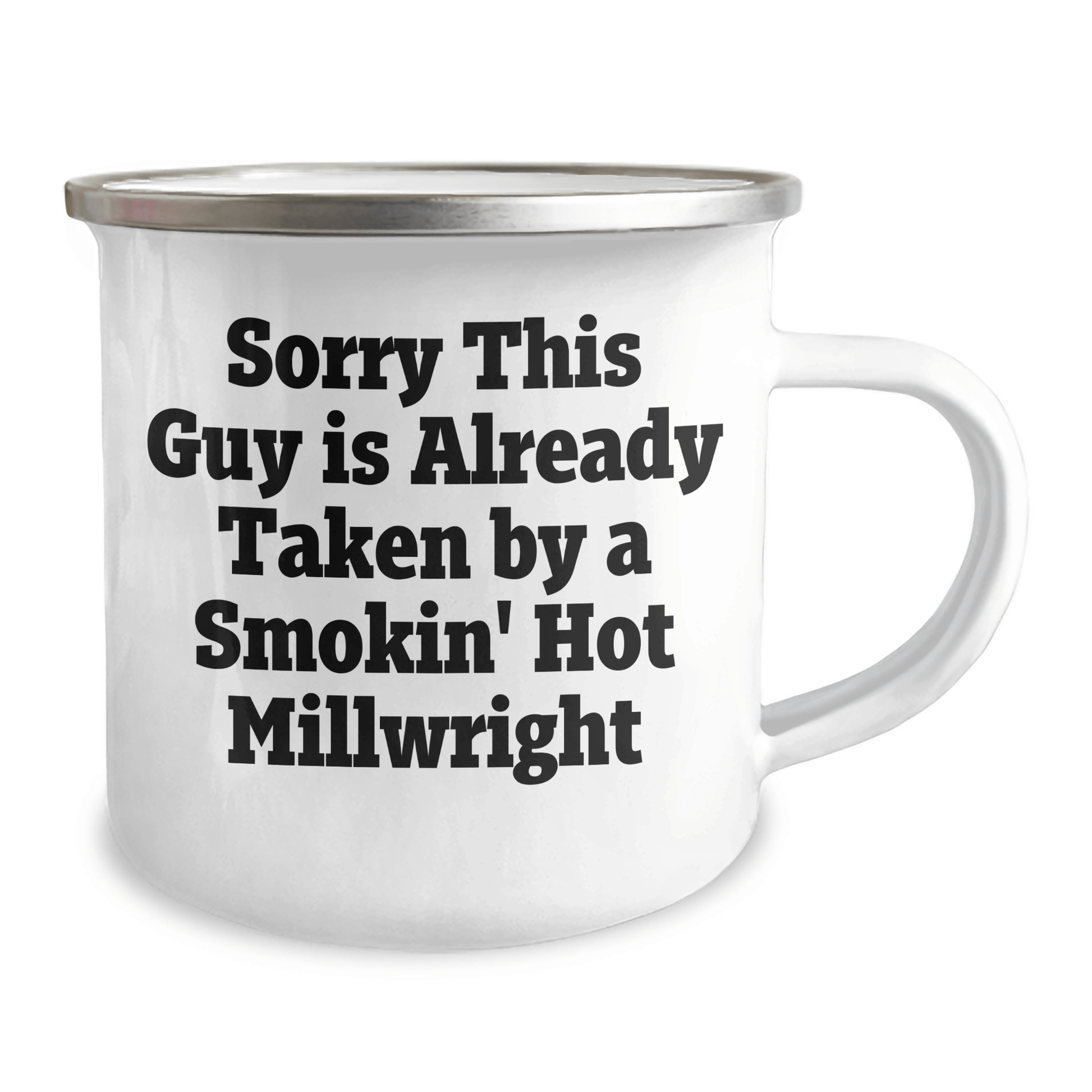 Funny Millwright Gifts, Sorry This Guy Is Already Taken By A Smokin' Hot Millwright, 12 oz Camping Mug for Graduation, Gifts from Friends, Family, or Coworkers to Millwright Men - Victory Thru Vision 