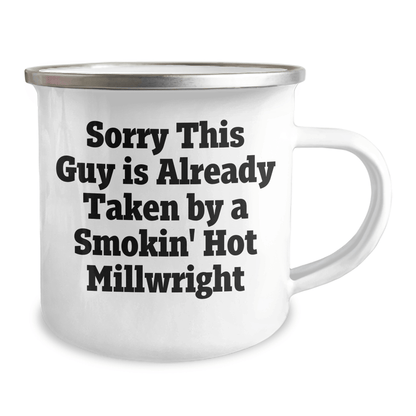 Funny Millwright Gifts, Sorry This Guy Is Already Taken By A Smokin' Hot Millwright, 12 oz Camping Mug for Graduation, Gifts from Friends, Family, or Coworkers to Millwright Men - Victory Thru Vision 