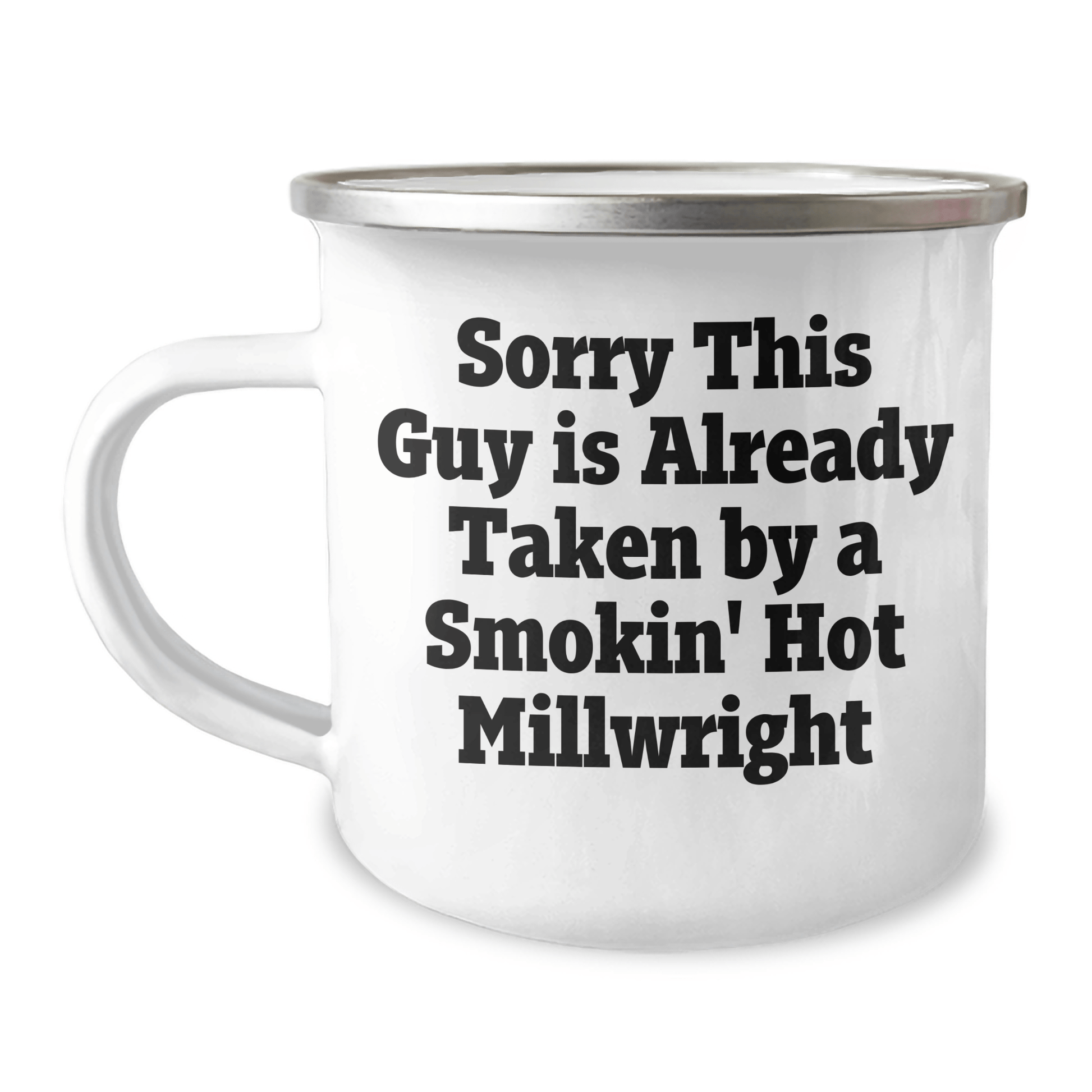 Funny Millwright Gifts, Sorry This Guy Is Already Taken By A Smokin' Hot Millwright, 12 oz Camping Mug for Graduation, Gifts from Friends, Family, or Coworkers to Millwright Men - Victory Thru Vision 