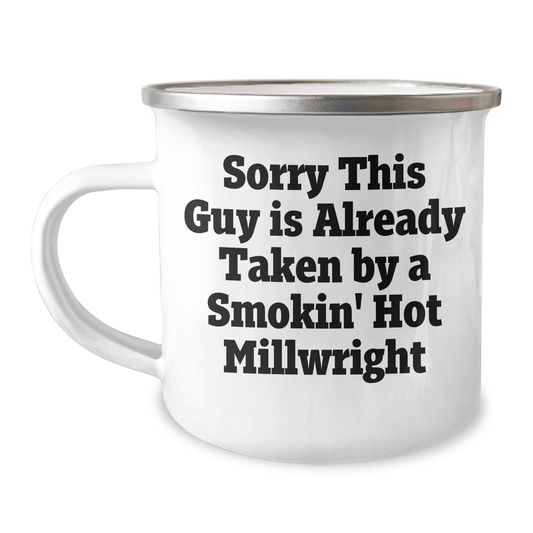Funny Millwright Gifts, Sorry This Guy Is Already Taken By A Smokin' Hot Millwright, 12 oz Camping Mug for Graduation, Gifts from Friends, Family, or Coworkers to Millwright Men - Victory Thru Vision 