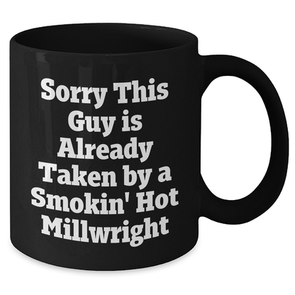 Funny Millwright Gifts, Sorry This Guy Is Already Taken By A Smokin' Hot Millwright, Black Coffee Mug for Graduation Men, Family, Coworkers, and Friends - Victory Thru Vision 