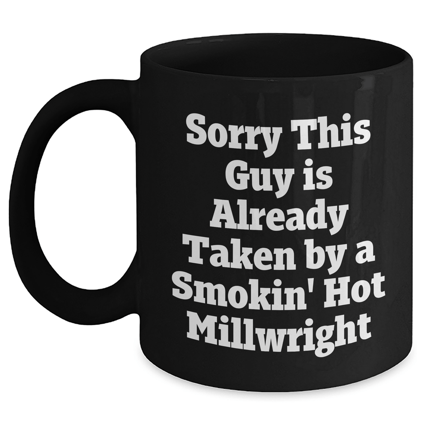 Funny Millwright Gifts, Sorry This Guy Is Already Taken By A Smokin' Hot Millwright, Black Coffee Mug for Graduation Men, Family, Coworkers, and Friends - Victory Thru Vision 