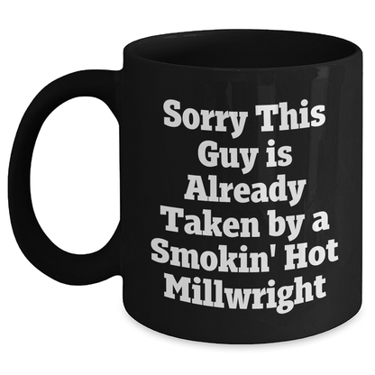 Funny Millwright Gifts, Sorry This Guy Is Already Taken By A Smokin' Hot Millwright, Black Coffee Mug for Graduation Men, Family, Coworkers, and Friends - Victory Thru Vision 