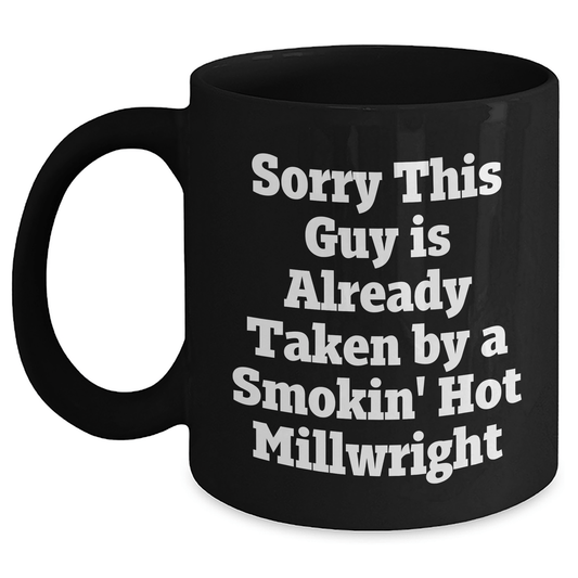 Funny Millwright Gifts, Sorry This Guy Is Already Taken By A Smokin' Hot Millwright, Black Coffee Mug for Graduation Men, Family, Coworkers, and Friends - Victory Thru Vision 