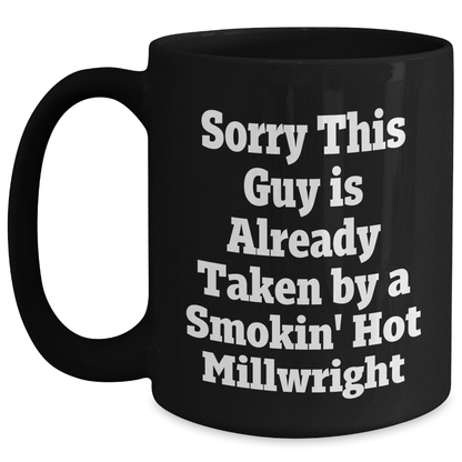 Funny Millwright Gifts, Sorry This Guy Is Already Taken By A Smokin' Hot Millwright, Black Coffee Mug for Graduation Men, Family, Coworkers, and Friends - Victory Thru Vision 