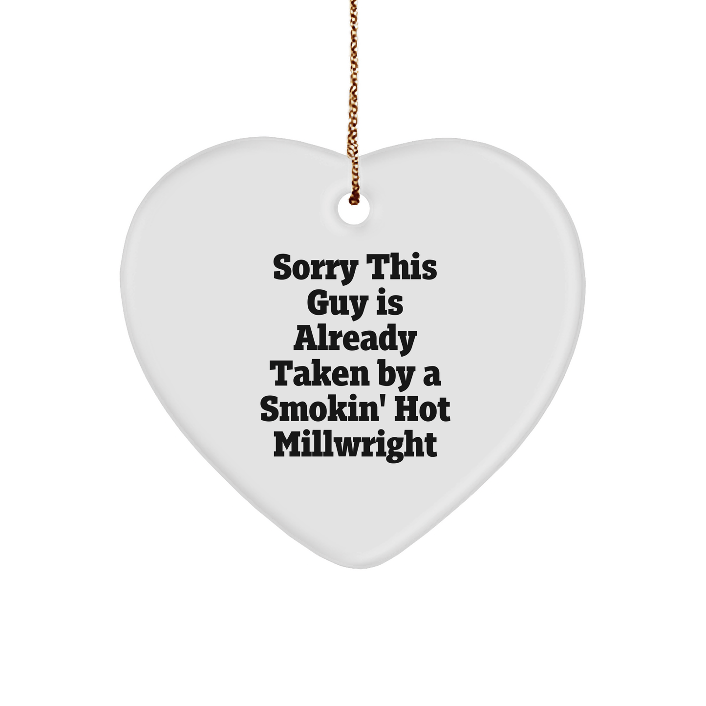 Funny Millwright Gifts, Sorry This Guy Is Already Taken By A Smokin' Hot Millwright Heart Ornament for Christmas - Victory Thru Vision 