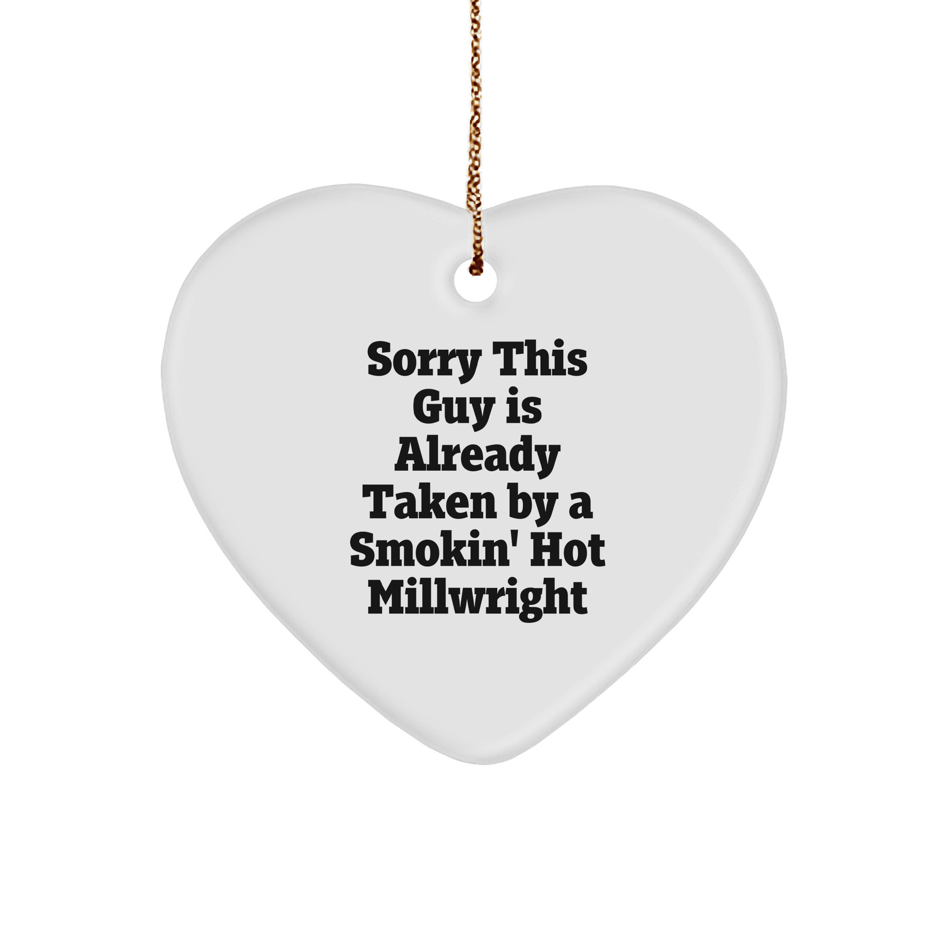 Funny Millwright Gifts, Sorry This Guy Is Already Taken By A Smokin' Hot Millwright Heart Ornament for Christmas - Victory Thru Vision 
