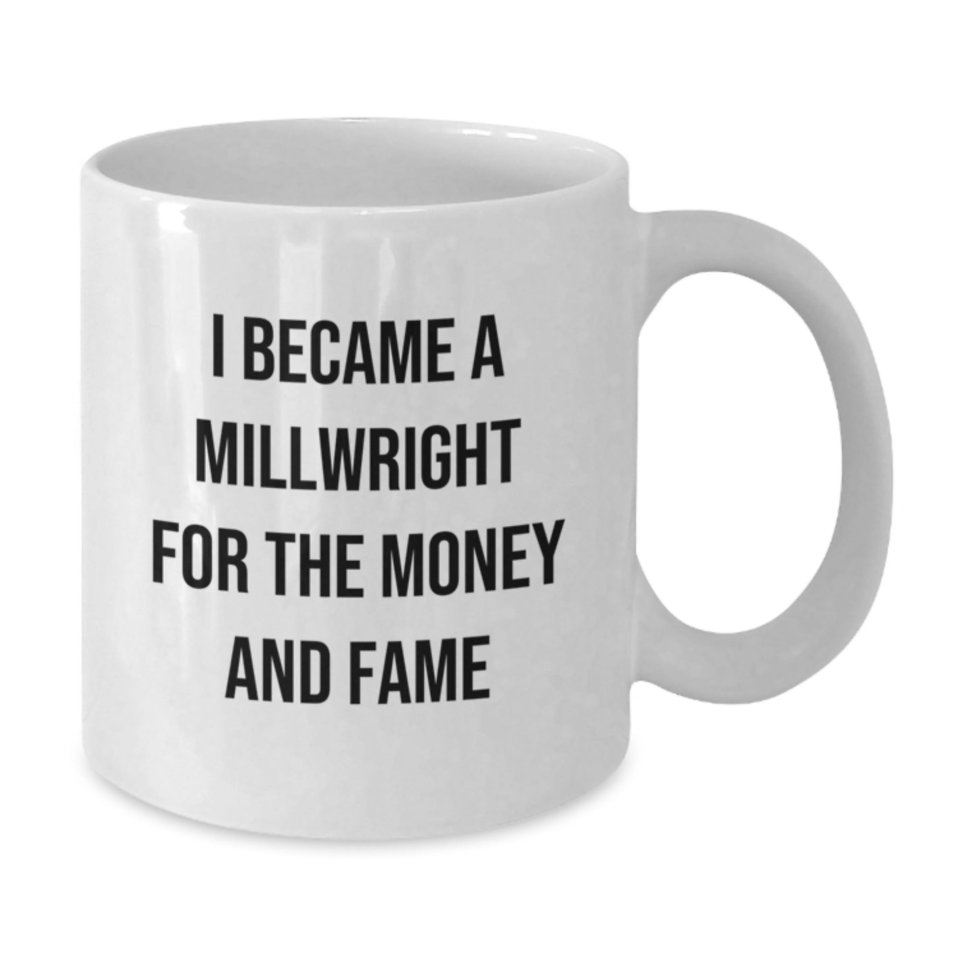 Funny Millwright Quotes Gifts for Men, I Became A Millwright For The Money And Fame White Coffee Mug, Graduation Unique Gifts from Friends - Victory Thru Vision