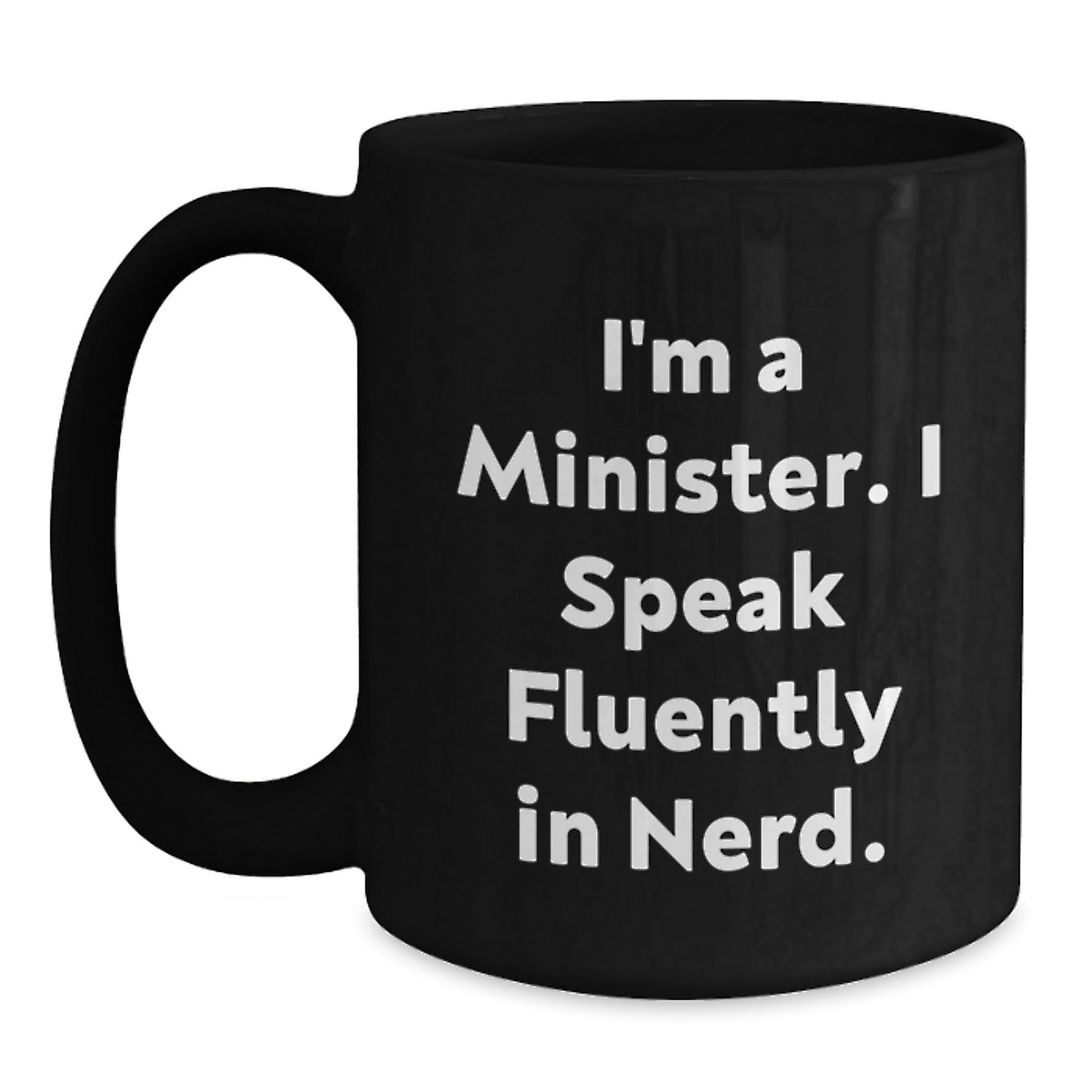 Funny Minister Gifts from Friends, Unique Birthday Presents for Minister with I'm A Minister. I Speak Fluently In genius. Quote, 11oz or 15oz Black Coffee Mug - Victory Thru Vision