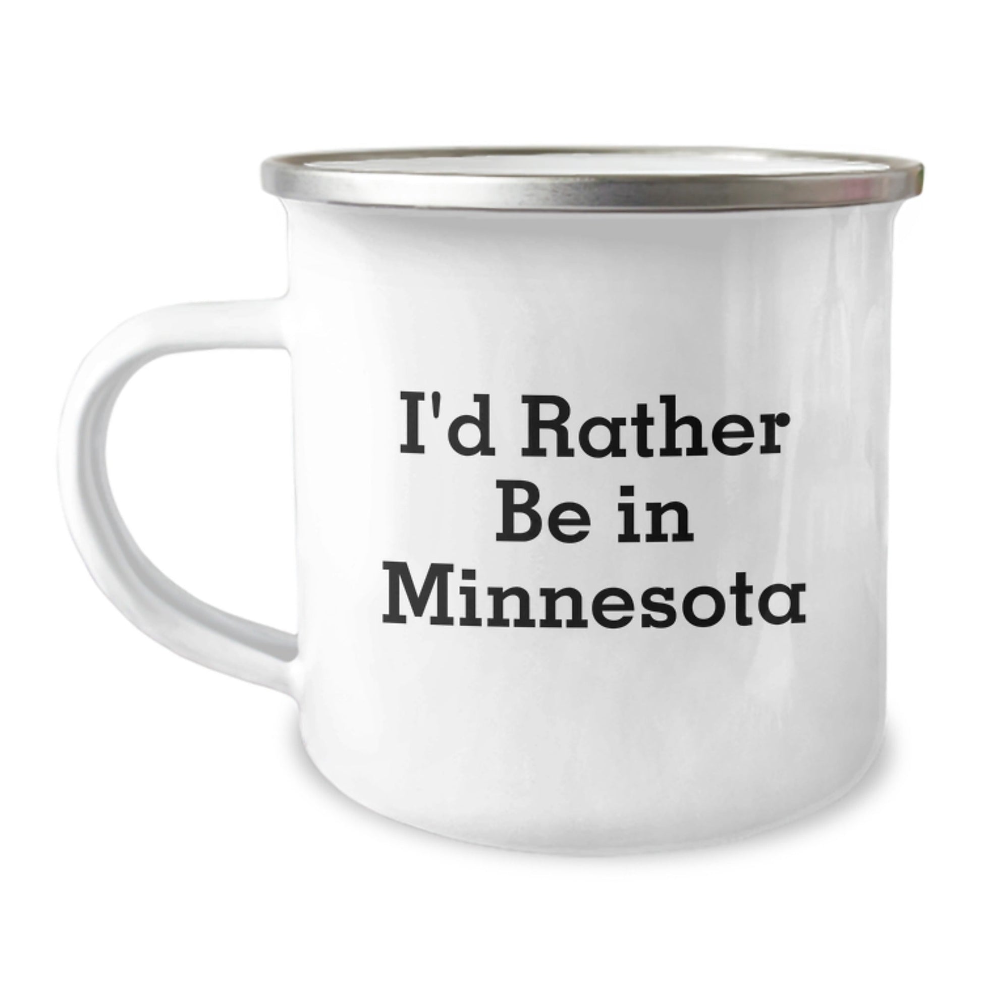 Funny Minnesota Camping Mug, I'd Rather Be In Minnesota, Unique Gifts from Friends and Family for Graduation Celebration, 12 oz Stainless Steel with Enamel Finish - Victory Thru Vision