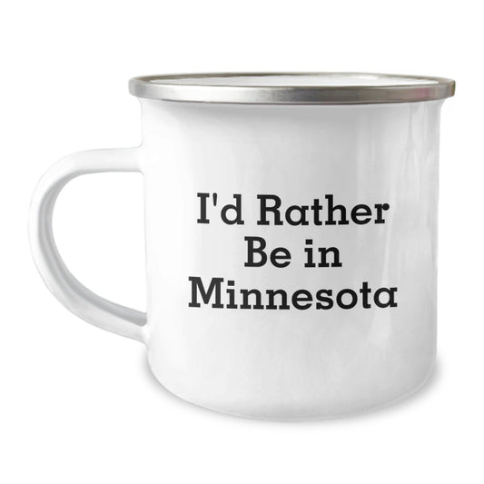 Funny Minnesota Camping Mug, I'd Rather Be In Minnesota, Unique Gifts from Friends and Family for Graduation Celebration, 12 oz Stainless Steel with Enamel Finish - Victory Thru Vision