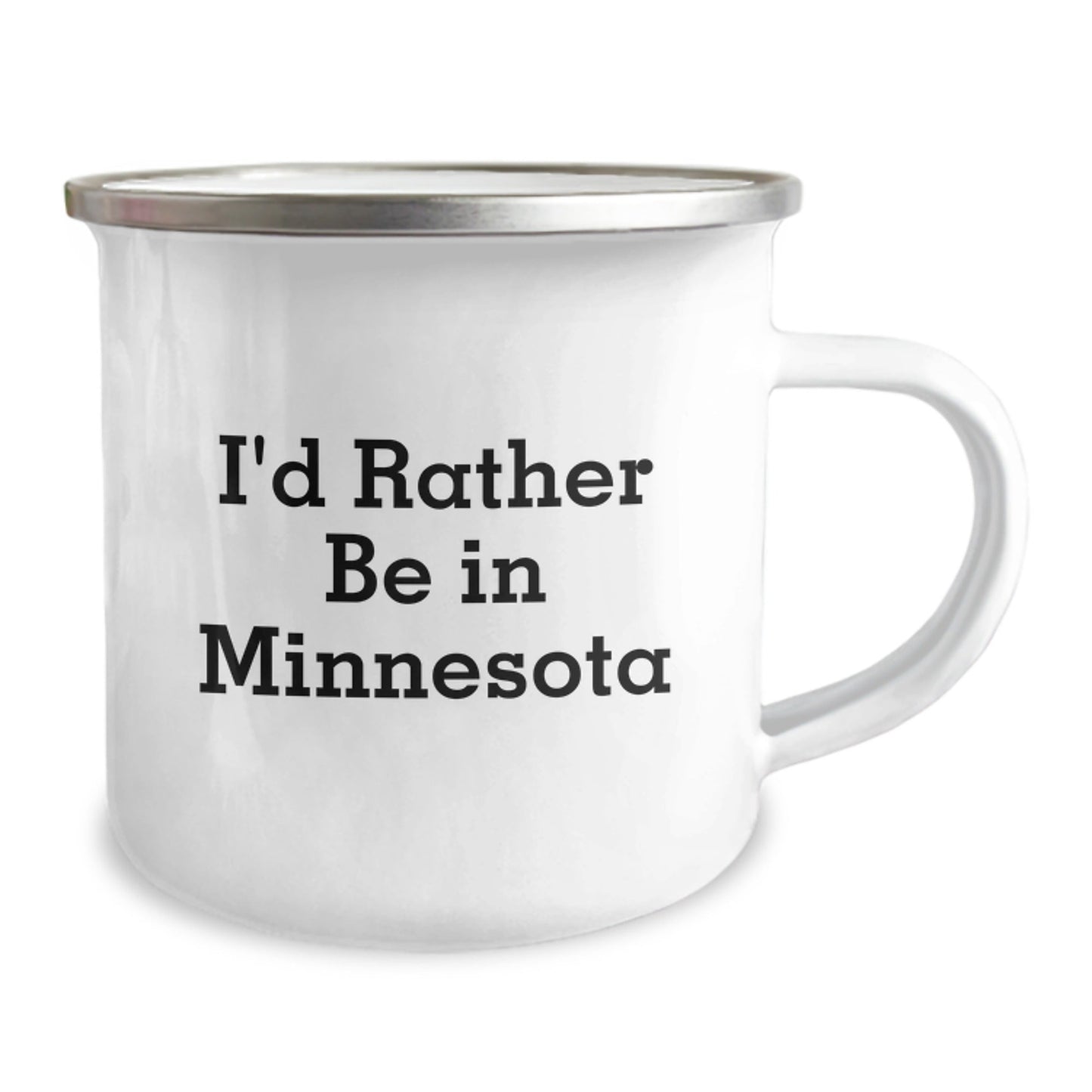 Funny Minnesota Camping Mug, I'd Rather Be In Minnesota, Unique Gifts from Friends and Family for Graduation Celebration, 12 oz Stainless Steel with Enamel Finish - Victory Thru Vision