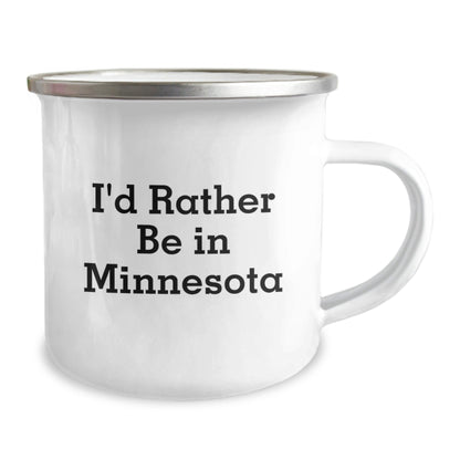 Funny Minnesota Camping Mug, I'd Rather Be In Minnesota, Unique Gifts from Friends and Family for Graduation Celebration, 12 oz Stainless Steel with Enamel Finish - Victory Thru Vision