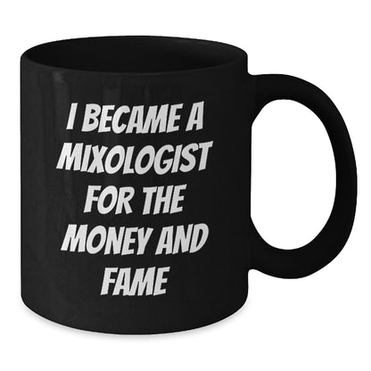 Funny Mixologist Gifts for Graduation - Black Coffee Mug, Gifts from Friends or Family, Inspirational Quote - I Became A Mixologist For The Money And Fame - Victory Thru Vision