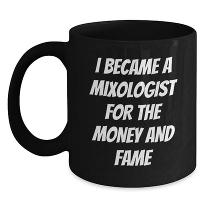 Funny Mixologist Gifts for Graduation - Black Coffee Mug, Gifts from Friends or Family, Inspirational Quote - I Became A Mixologist For The Money And Fame - Victory Thru Vision