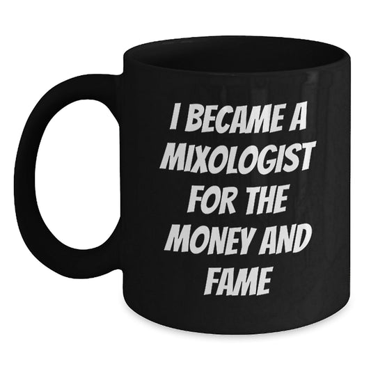 Funny Mixologist Gifts for Graduation - Black Coffee Mug, Gifts from Friends or Family, Inspirational Quote - I Became A Mixologist For The Money And Fame - Victory Thru Vision