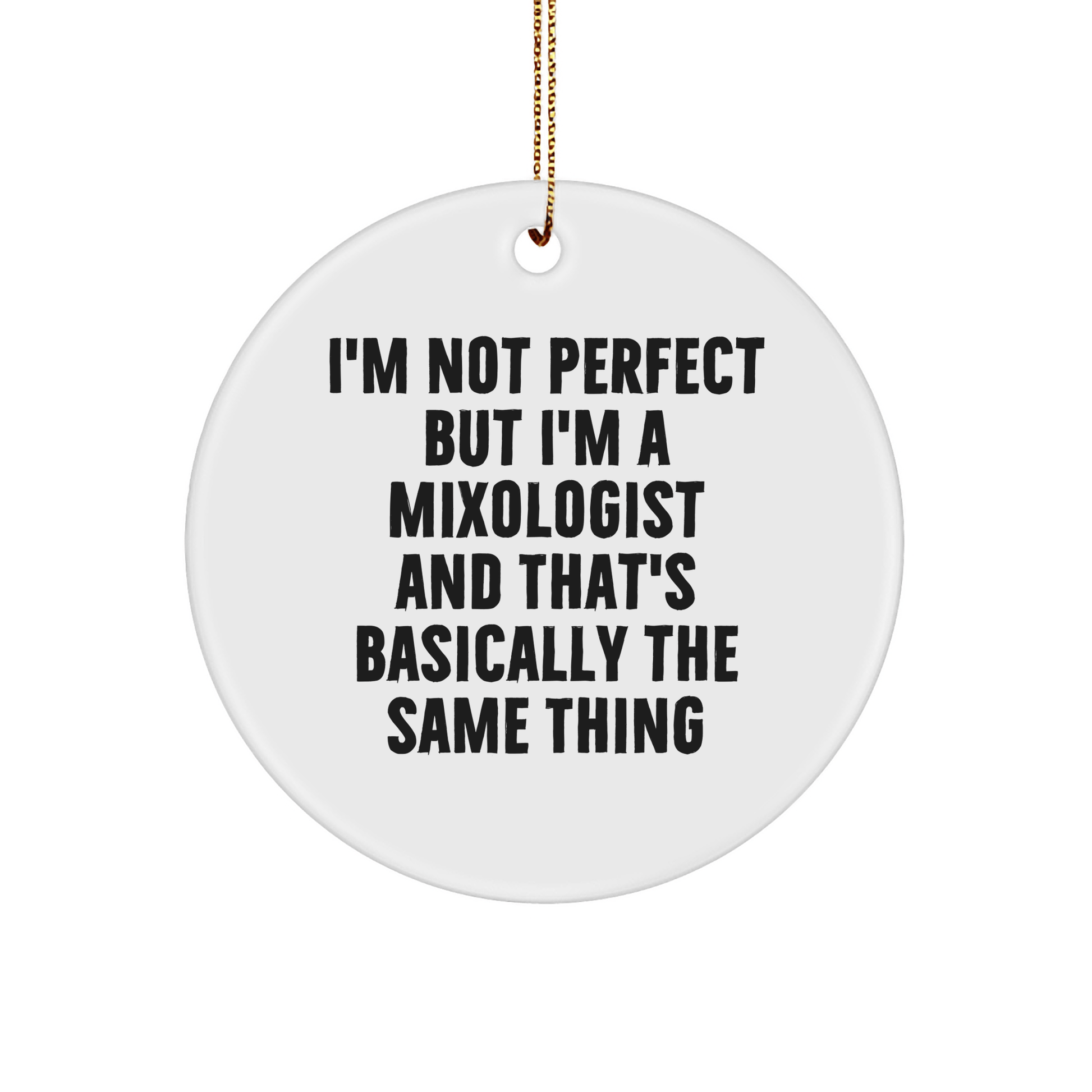 Funny Mixologist Gifts from Friends for Christmas - 'I'm Not Perfect' Circle Ornament, Unique Present for Him or Her - Victory Thru Vision