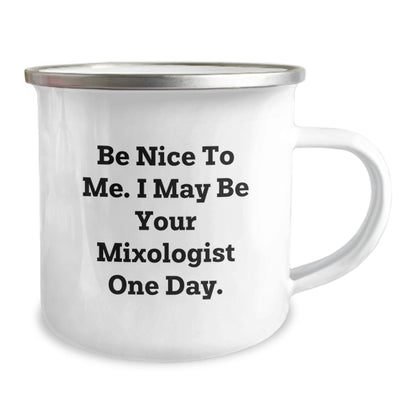 Funny Mixologist Gifts from Friends for Graduation Unique Mixologist Camping Mug Be Nice To Me I May Be Your Mixologist One Day. - Victory Thru Vision