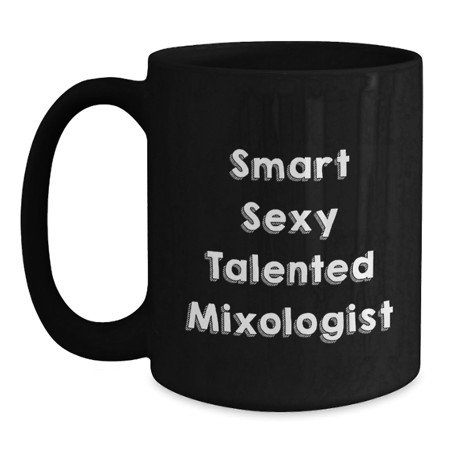 Funny Mixologist Gifts from Friends, Smart Sexy Talented Mixologist Black Coffee Mug for Birthday, 11oz or 15oz Microwave Dishwasher Safe - Victory Thru Vision
