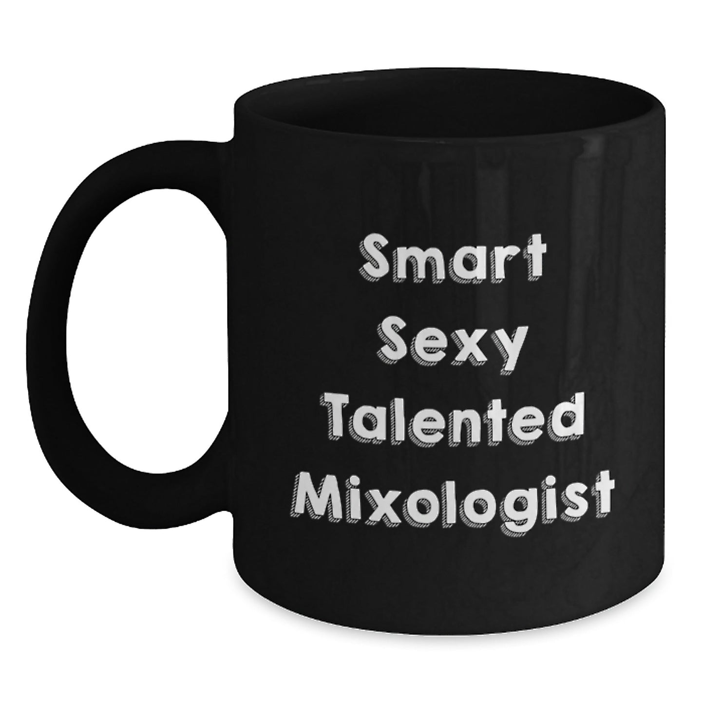 Funny Mixologist Gifts from Friends, Smart Sexy Talented Mixologist Black Coffee Mug for Birthday, 11oz or 15oz Microwave Dishwasher Safe - Victory Thru Vision
