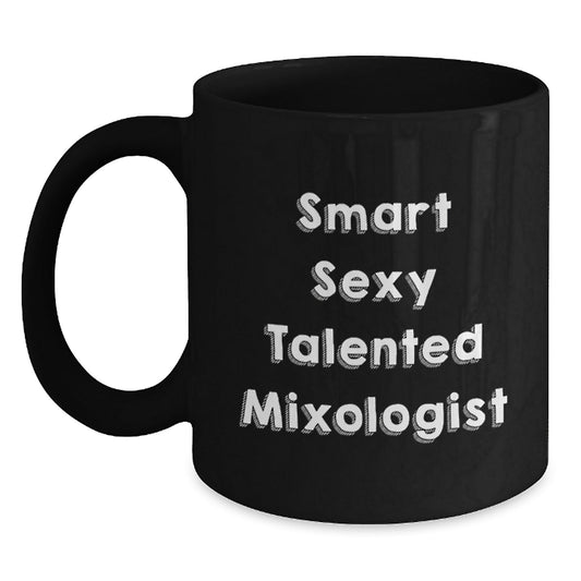 Funny Mixologist Gifts from Friends, Smart Sexy Talented Mixologist Black Coffee Mug for Birthday, 11oz or 15oz Microwave Dishwasher Safe - Victory Thru Vision