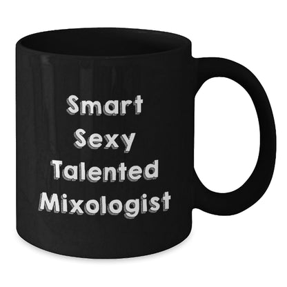 Funny Mixologist Gifts from Friends, Smart Sexy Talented Mixologist Black Coffee Mug for Birthday, 11oz or 15oz Microwave Dishwasher Safe - Victory Thru Vision