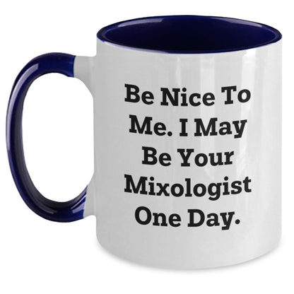 Funny Mixologist Gifts from Friends to Graduation Mixologists, 'Be Nice To Me. I May Be Your Mixologist One Day.' Two Tone Coffee Mug - Victory Thru Vision