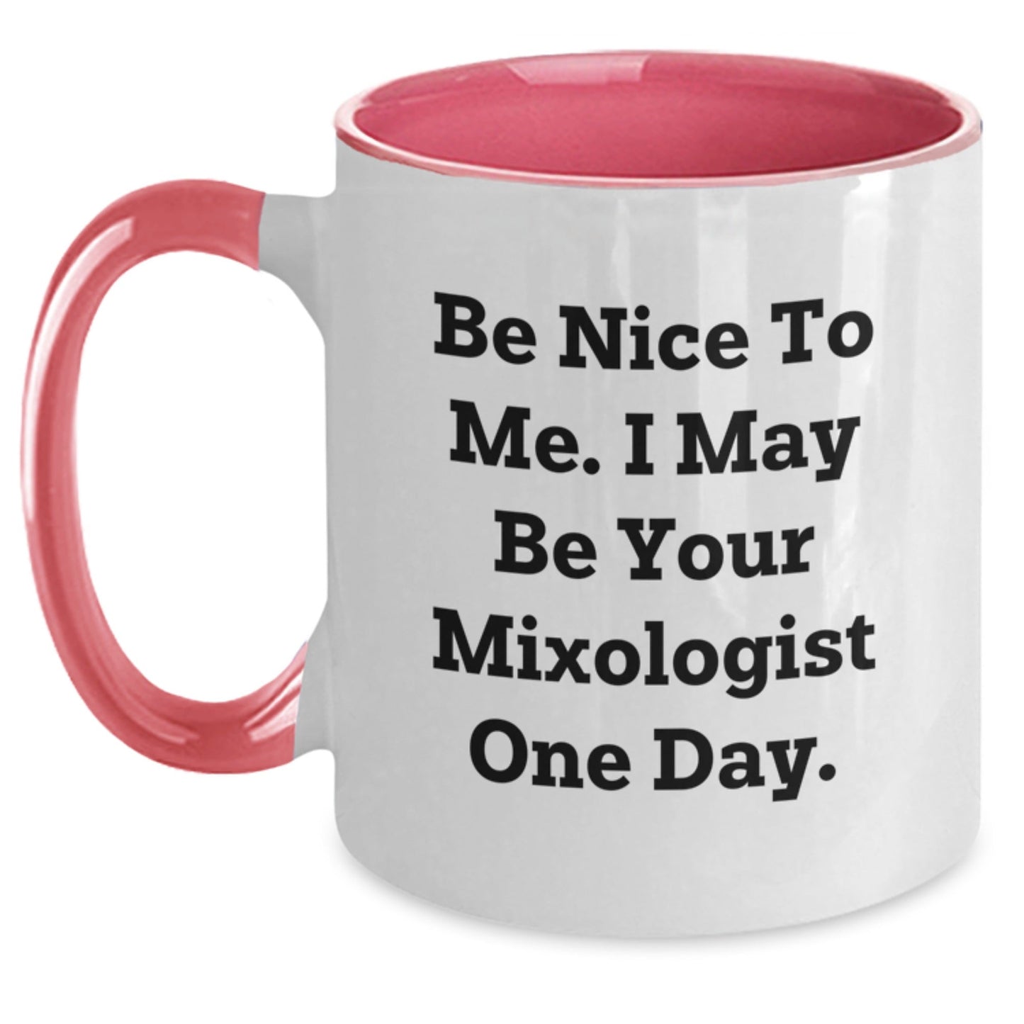 Funny Mixologist Gifts from Friends to Graduation Mixologists, 'Be Nice To Me. I May Be Your Mixologist One Day.' Two Tone Coffee Mug - Victory Thru Vision