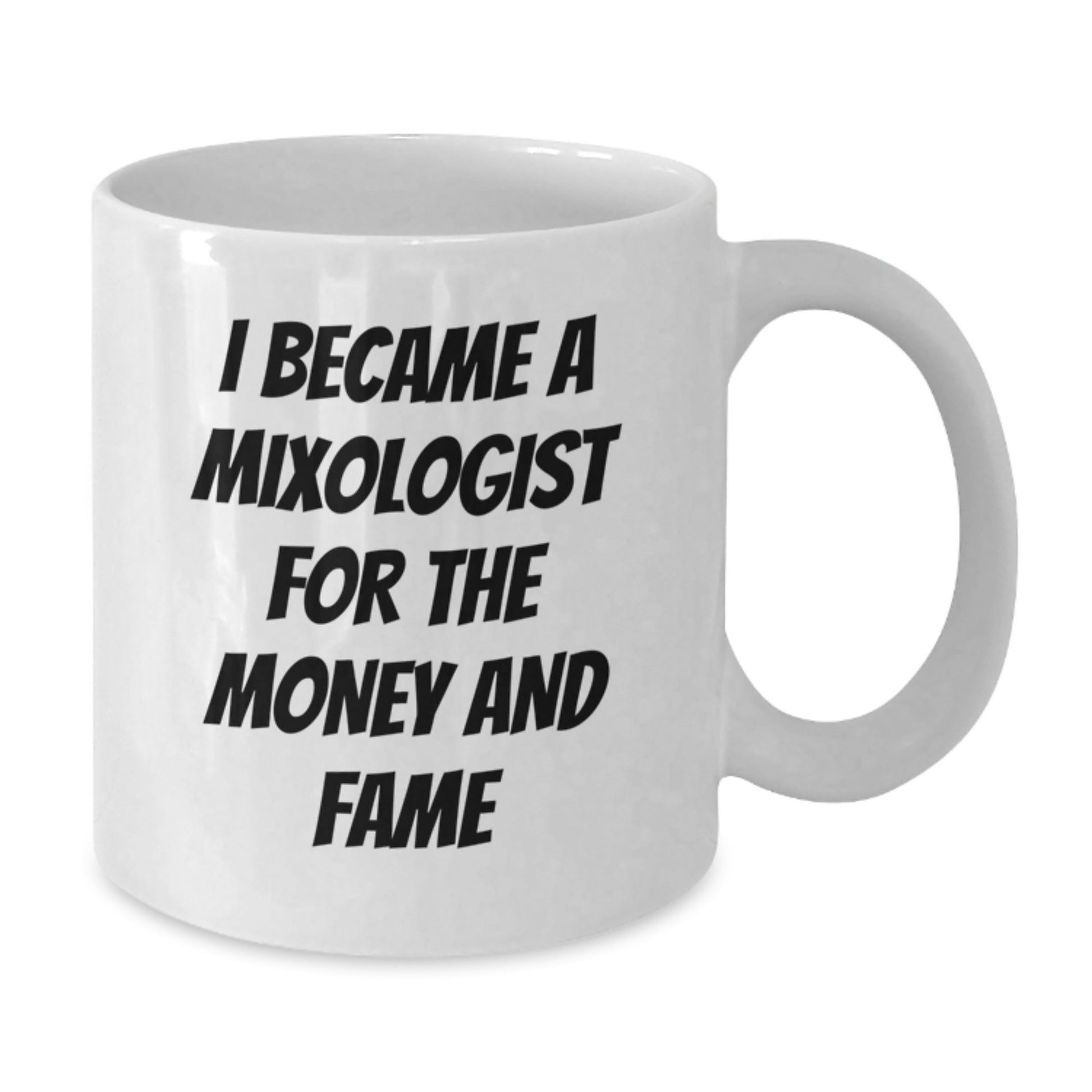 Funny Mixologist Gifts from Friends, Unique White Coffee Mug for Graduation, I Became A Mixologist For The Money And Fame - Victory Thru Vision