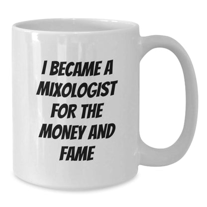 Funny Mixologist Gifts from Friends, Unique White Coffee Mug for Graduation, I Became A Mixologist For The Money And Fame - Victory Thru Vision