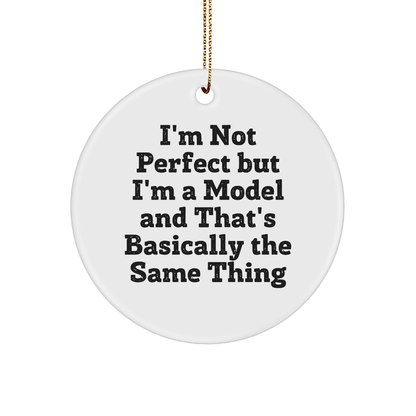Funny Model Gifts for Friends from I'm Not Perfect But I'm A Model And That's Basically The Same Thing, Circle Ornament for Christmas - Victory Thru Vision 