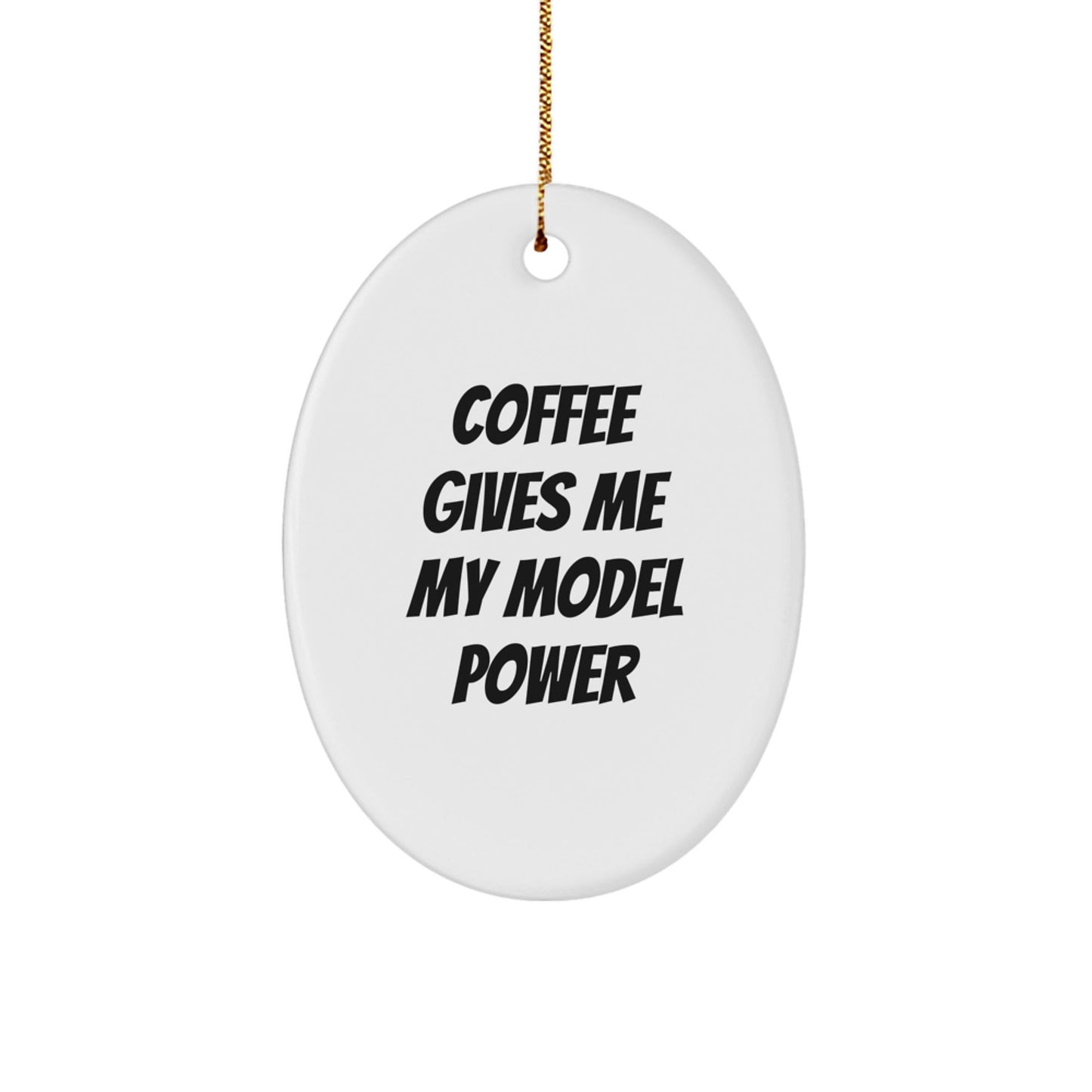 Funny Model Gifts for Men - Oval Ornament with 'Coffee Gives Me My Model Power' Quote - Perfect Christmas Unique Gifts from Friends or Family - Victory Thru Vision