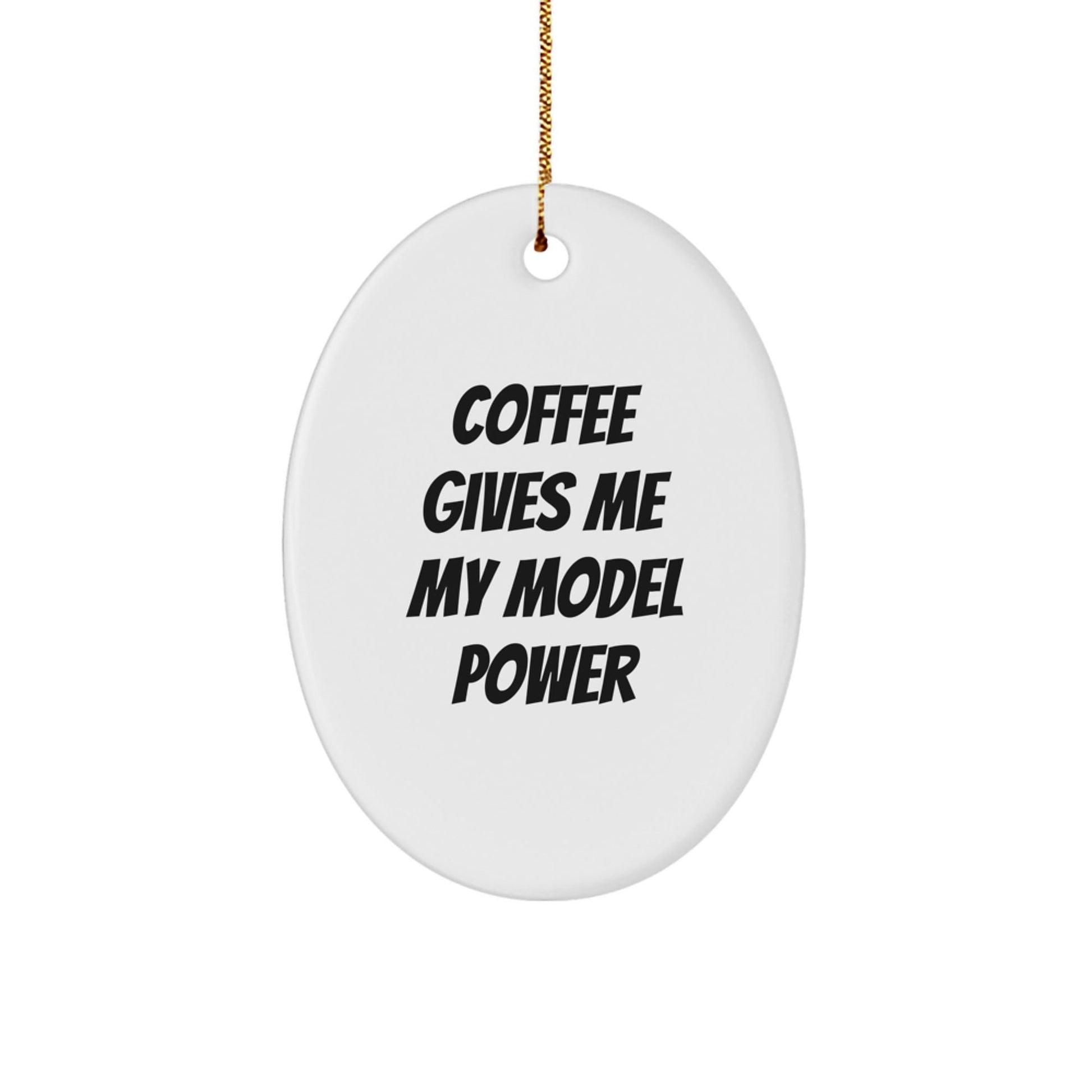 Funny Model Gifts for Men - Oval Ornament with 'Coffee Gives Me My Model Power' Quote - Perfect Christmas Unique Gifts from Friends or Family - Victory Thru Vision