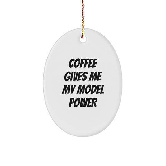 Funny Model Gifts for Men - Oval Ornament with 'Coffee Gives Me My Model Power' Quote - Perfect Christmas Unique Gifts from Friends or Family - Victory Thru Vision