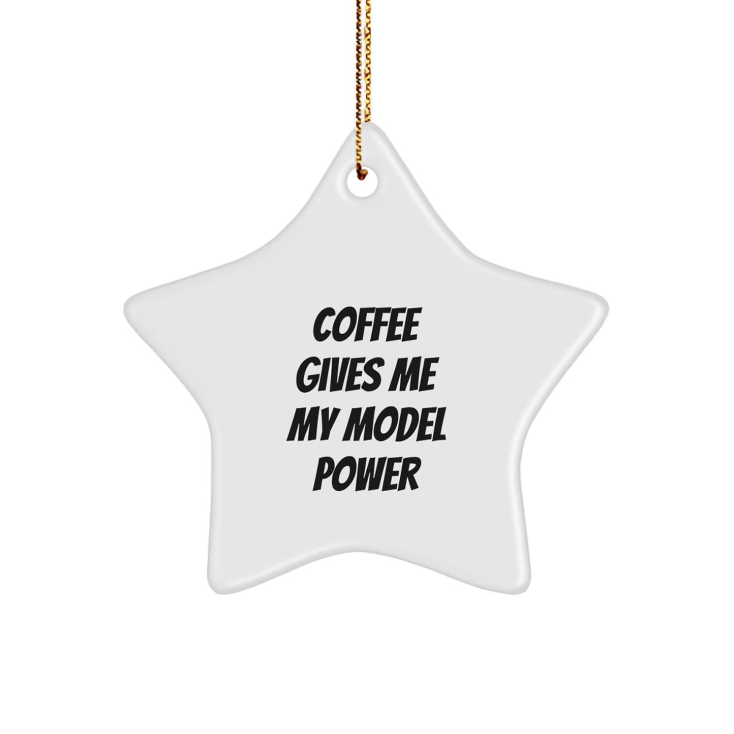 Funny Model Gifts from Friends and Family - 'Coffee Gives Me My Model Power' Star Ornament for Men and Women, Unique Christmas Unique Gifts - Victory Thru Vision