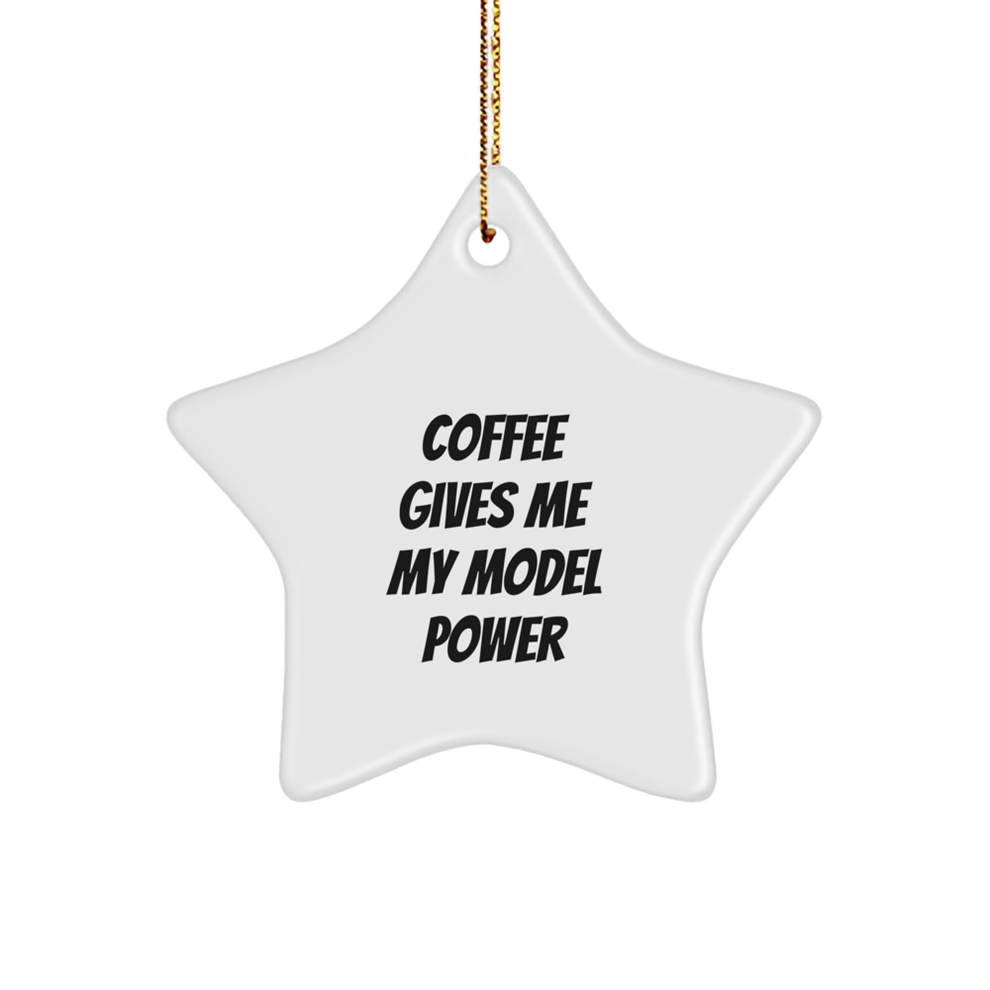 Funny Model Gifts from Friends and Family - 'Coffee Gives Me My Model Power' Star Ornament for Men and Women, Unique Christmas Unique Gifts - Victory Thru Vision