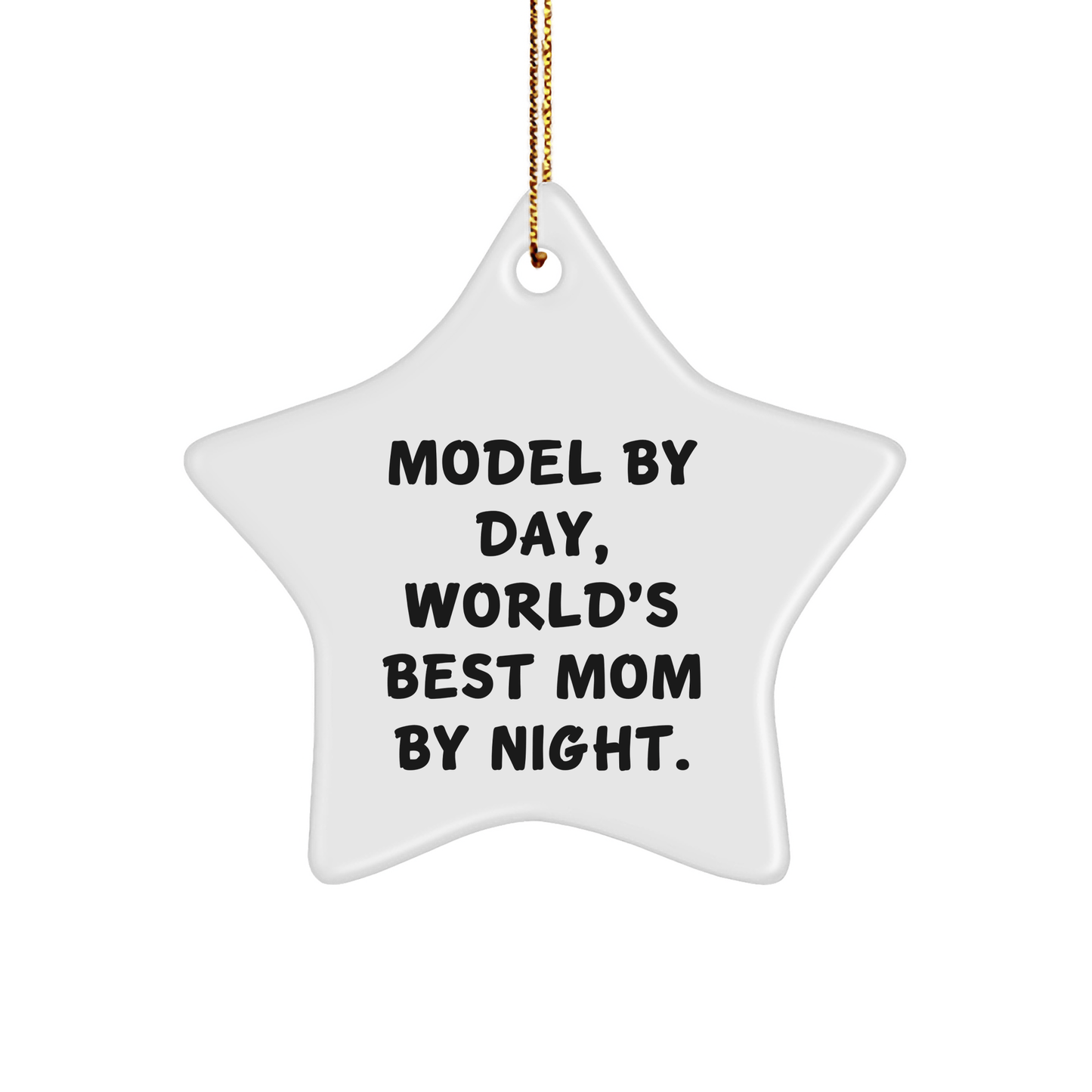 Funny Model Gifts: 'Model By Day, World's Best Mom By Night.' Star Ornament for Christmas, Gifts from Mom to Model, for a Unique Holiday Decoration - Victory Thru Vision 