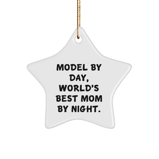 Funny Model Gifts: 'Model By Day, World's Best Mom By Night.' Star Ornament for Christmas, Gifts from Mom to Model, for a Unique Holiday Decoration - Victory Thru Vision 