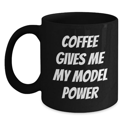 Funny Model Power Ceramic Black Coffee Mugs Gifts for Birthday from Friends and Family, 'Coffee Gives Me My Model Power' - Victory Thru Vision