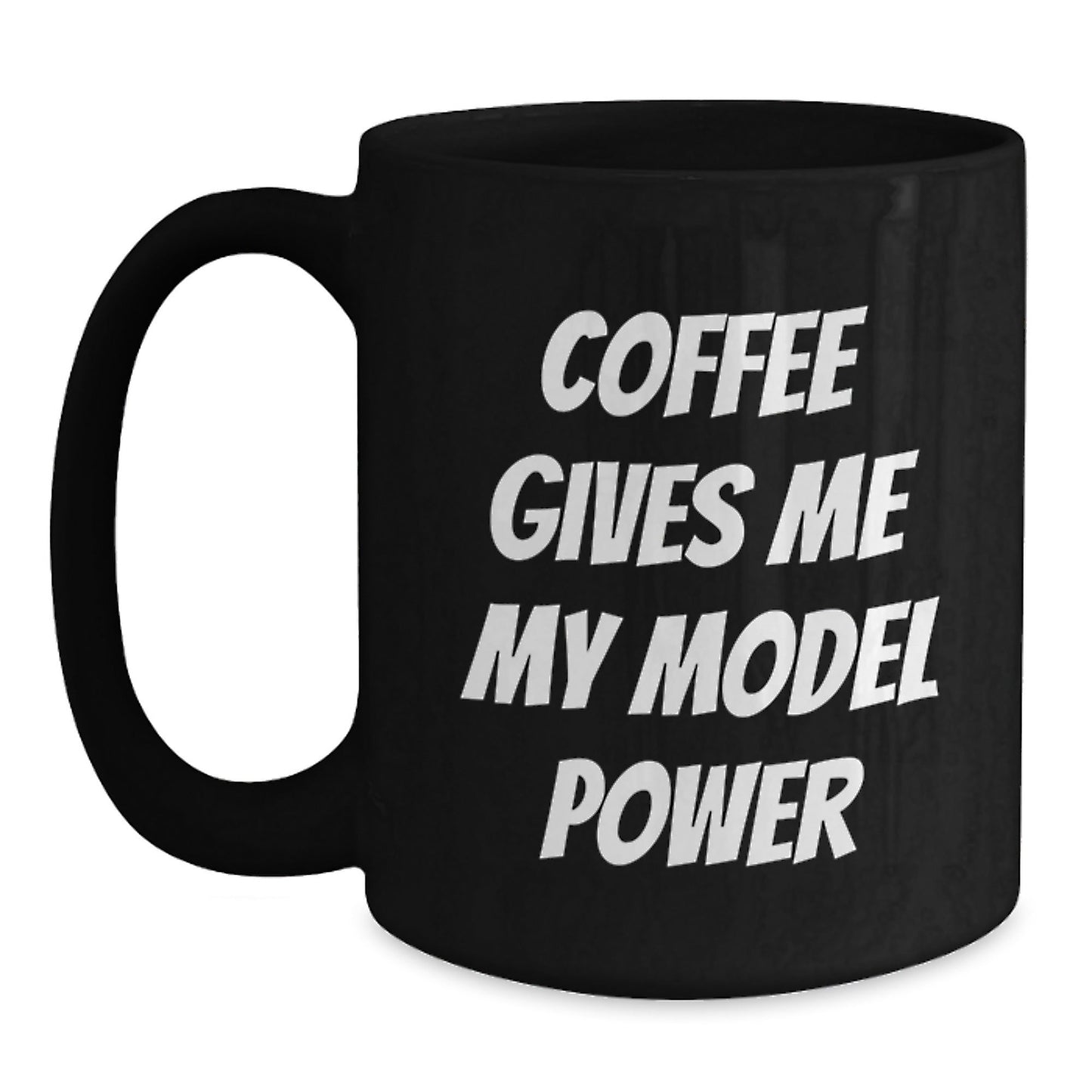Funny Model Power Ceramic Black Coffee Mugs Gifts for Birthday from Friends and Family, 'Coffee Gives Me My Model Power' - Victory Thru Vision
