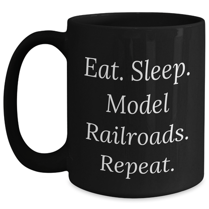 Funny Model Railroads Enthusiast Gifts from Friends for Model Railroads Lovers - Eat. Sleep. Model Railroads. Repeat. Black Coffee Mug for Father's Day - Victory Thru Vision 