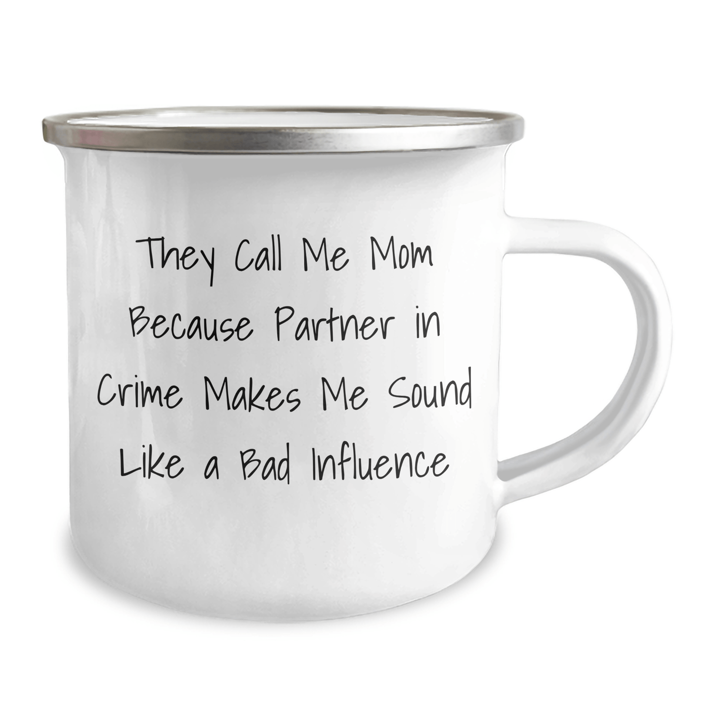 Funny Mom Gifts for Graduation, 'They Call Me Mom Because Partner In Crime Makes Me Sound Like A Bad Influence' Enamel Camping Mug from Mom - Victory Thru Vision