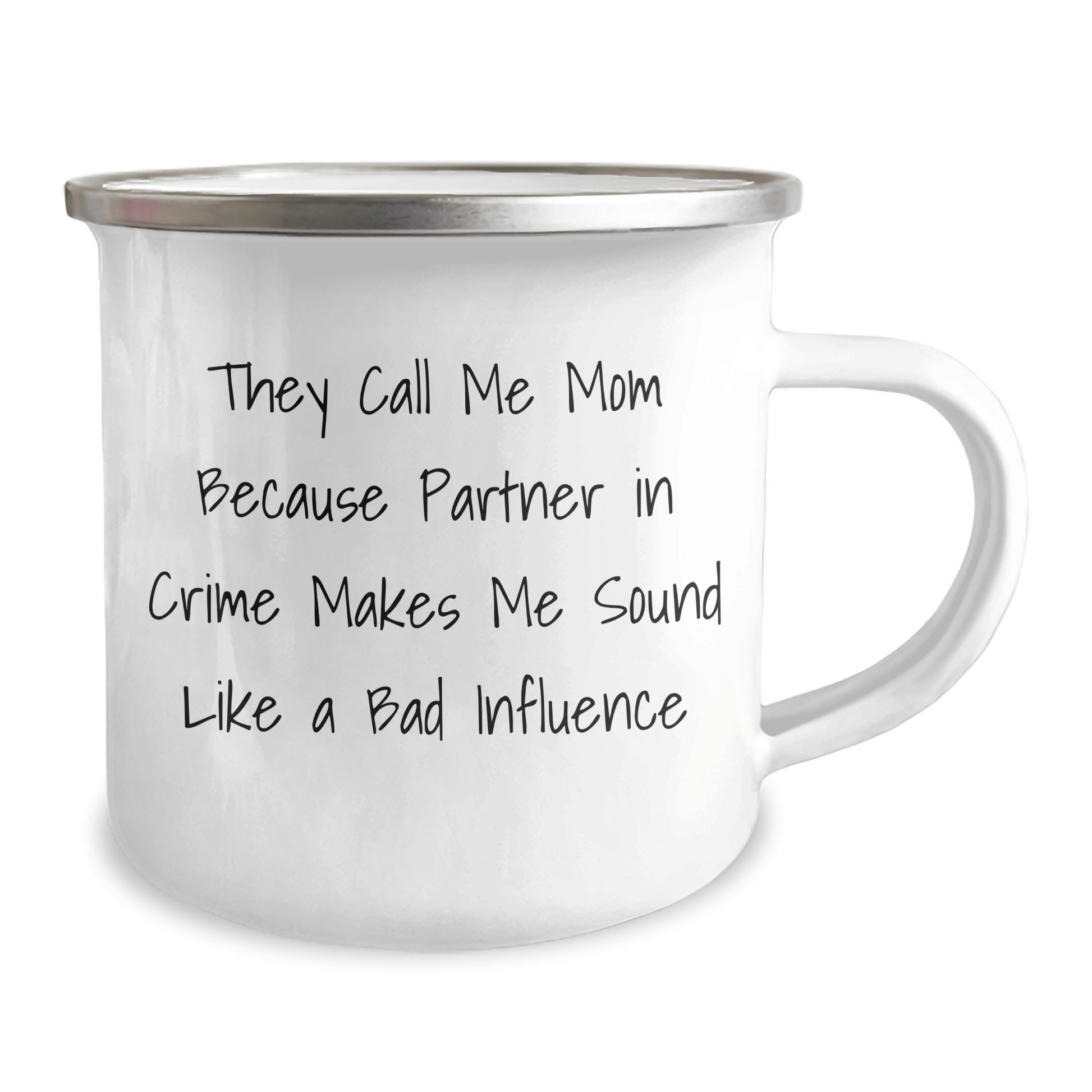 Funny Mom Gifts for Graduation, 'They Call Me Mom Because Partner In Crime Makes Me Sound Like A Bad Influence' Enamel Camping Mug from Mom - Victory Thru Vision